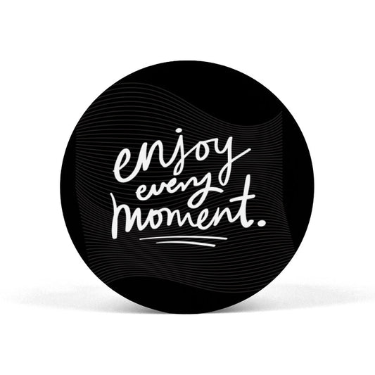 Enjoy Every Moment